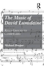 The Music of David Lumsdaine: Kelly Ground to Cambewarra book cover