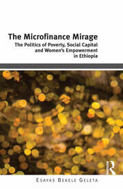 The Microfinance Mirage: The Politics of Poverty, Social Capital and Women's Empowerment in Ethiopia book cover