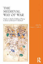 The Medieval Way of War: Studies in Medieval Military History in Honor of Bernard S. Bachrach book cover
