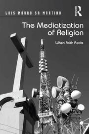 The Mediatization of Religion: When Faith Rocks book cover