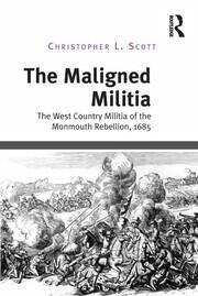 The Maligned Militia: The West Country Militia of the Monmouth Rebellion, 1685 book cover