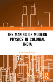 The Making of Modern Physics in Colonial India book cover