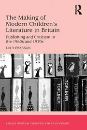 The Making of Modern Children's Literature in Britain: Publishing and Criticism in the 1960s and 1970s book cover