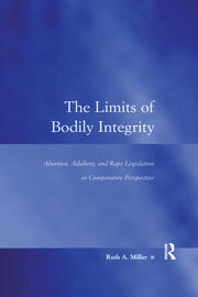 The Limits of Bodily Integrity: Abortion, Adultery, and Rape Legislation in Comparative Perspective book cover