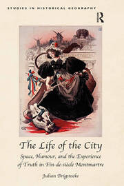 The Life of the City: Space, Humour, and the Experience of Truth in Fin-de-siècle Montmartre book cover