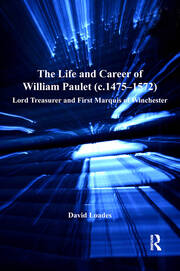 The Life and Career of William Paulet (c.1475–1572): Lord Treasurer and First Marquis of Winchester book cover