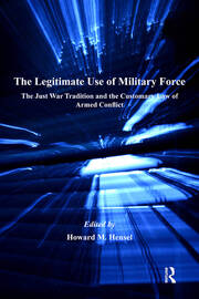 The Legitimate Use of Military Force: The Just War Tradition and the Customary Law of Armed Conflict book cover
