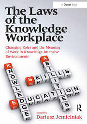 The Laws of the Knowledge Workplace: Changing Roles and the Meaning of Work in Knowledge-Intensive Environments book cover