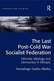The Last Post-Cold War Socialist Federation: Ethnicity, Ideology and Democracy in Ethiopia book cover