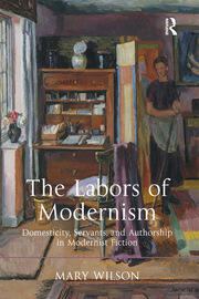 The Labors of Modernism: Domesticity, Servants, and Authorship in Modernist Fiction book cover