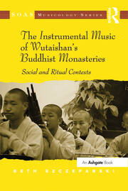 The Instrumental Music of Wutaishan's Buddhist Monasteries: Social and Ritual Contexts book cover