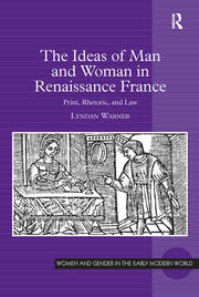The Ideas of Man and Woman in Renaissance France: Print, Rhetoric, and Law book cover