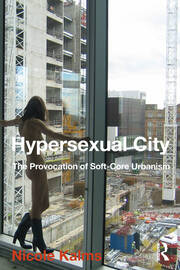Hypersexual City: The Provocation of Soft-Core Urbanism book cover