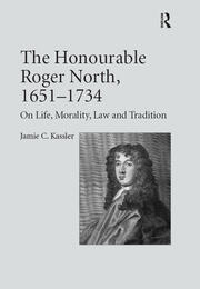 The Honourable Roger North, 1651–1734: On Life, Morality, Law and Tradition book cover