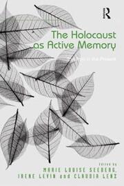 The Holocaust as Active Memory: The Past in the Present book cover