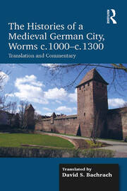 The Histories of a Medieval German City, Worms c. 1000-c. 1300: Translation and Commentary book cover