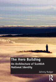 The Hero Building: An Architecture of Scottish National Identity book cover