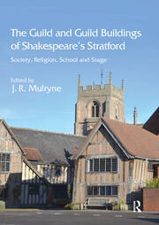 The Guild and Guild Buildings of Shakespeare's Stratford: Society, Religion, School and Stage book cover