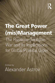The Great Power (mis)Management: The Russian–Georgian War and its Implications for Global Political Order book cover