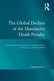 The Global Decline of the Mandatory Death Penalty: Constitutional Jurisprudence and Legislative Reform in Africa, Asia, and the Caribbean book cover