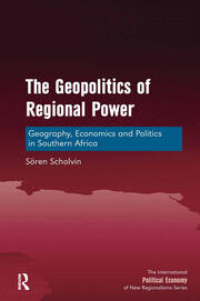 The Geopolitics of Regional Power: Geography, Economics and Politics in Southern Africa book cover