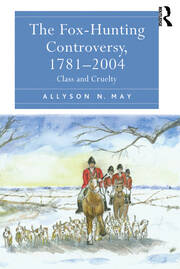 The Fox-Hunting Controversy, 1781-2004: Class and Cruelty book cover