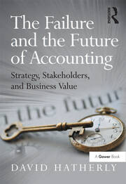 The Failure and the Future of Accounting: Strategy, Stakeholders, and Business Value book cover
