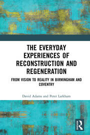 The Everyday Experiences of Reconstruction and Regeneration: From Vision to Reality in Birmingham and Coventry book cover