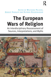 The European Wars of Religion: An Interdisciplinary Reassessment of Sources, Interpretations, and Myths book cover