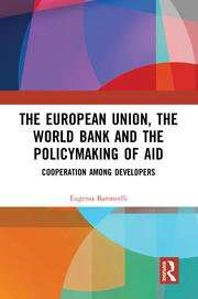 The European Union, the World Bank and the Policymaking of Aid: Cooperation among Developers book cover