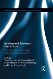 Banking and Economic Rent in Asia: Rent Effects, Financial Fragility, and Economic Development book cover