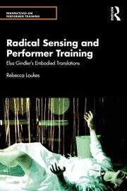 Radical Sensing and Performer Training: Elsa Gindler’s Embodied Translations book cover