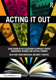 Acting It Out: Using Drama in the Classroom to Improve Student Engagement, Reading, and Critical Thinking book cover