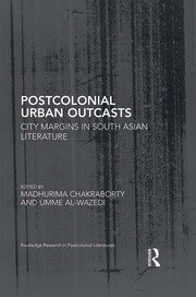 Postcolonial Urban Outcasts: City Margins in South Asian Literature book cover