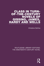 Class in Turn-of-the-Century Novels of Gissing, James, Hardy and Wells book cover
