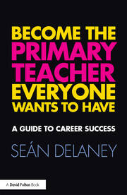 Become the Primary Teacher Everyone Wants to Have: A guide to career success book cover