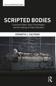 Scripted Bodies: Corporate Power, Smart Technologies, and the Undoing of Public Education book cover