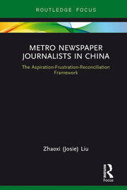 Metro Newspaper Journalists in China: The Aspiration-Frustration-Reconciliation Framework book cover