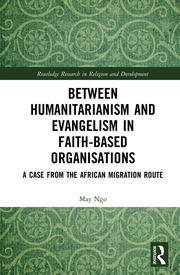 Between Humanitarianism and Evangelism in Faith-based Organisations: A Case from the African Migration Route book cover