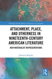 Attachment, Place, and Otherness in Nineteenth-Century American Literature: New Materialist Representations book cover