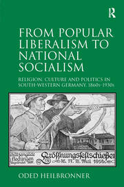 From Popular Liberalism to National Socialism: Religion, Culture and Politics in South-Western Germany, 1860s-1930s book cover