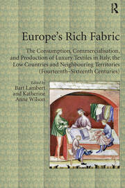 Europe's Rich Fabric: The Consumption, Commercialisation, and Production of Luxury Textiles in Italy, the Low Countries and Neighbouring Territories (Fourteenth-Sixteenth Centuries) book cover