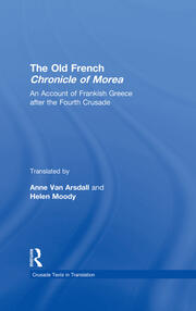 The Old French Chronicle of Morea: An Account of Frankish Greece after the Fourth Crusade book cover