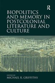 Biopolitics and Memory in Postcolonial Literature and Culture book cover