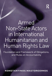 Armed Non-State Actors in International Humanitarian and Human Rights Law: Foundation and Framework of Obligations, and Rules on Accountability book cover