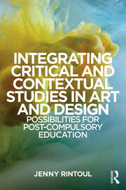 Integrating Critical and Contextual Studies in Art and Design: Possibilities for post-compulsory education book cover