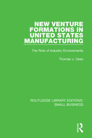 New Venture Formations in United States Manufacturing: The Role of Industry Environments book cover