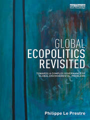 Global Ecopolitics Revisited: Towards a complex governance of global environmental problems book cover