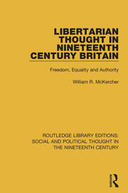 Libertarian Thought in Nineteenth Century Britain: Freedom, Equality and Authority book cover