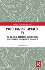 Popularizing Japanese TV: The Cultural, Economic, and Emotional Dimensions of Infotainment Discourse book cover